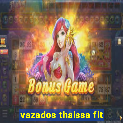 vazados thaissa fit